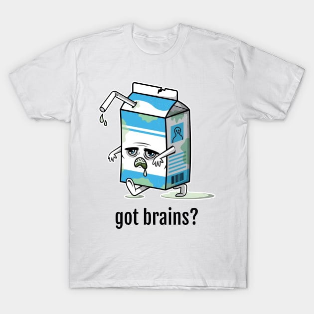 Got brains? T-Shirt by ForEngineer